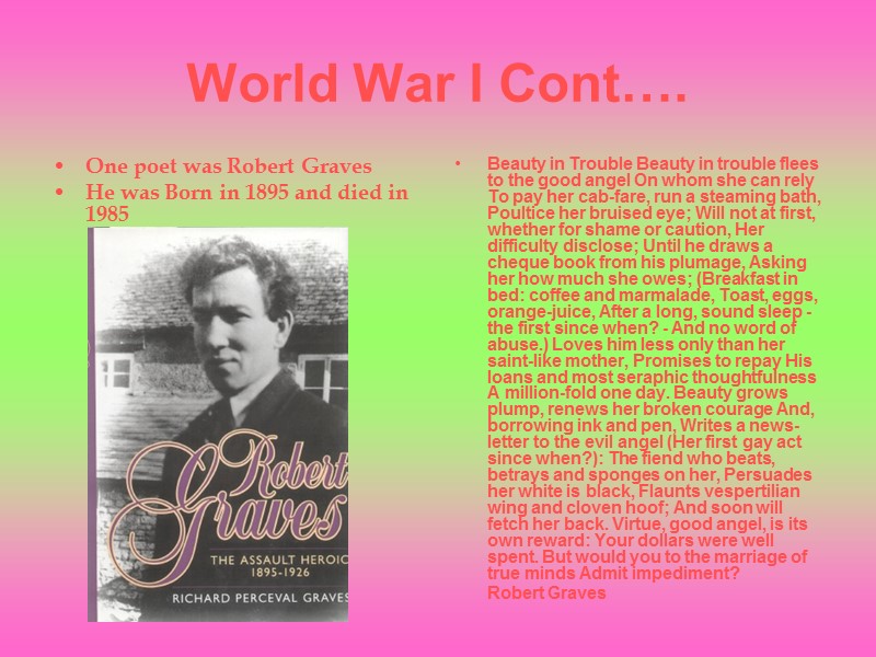 World War I Cont…. One poet was Robert Graves He was Born in 1895